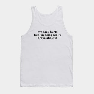 My Back Hurts But I'm Being Really Brave About It Sweatshirt or Tank Top